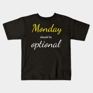 Monday should be optional T-shirt Kids T-Shirt